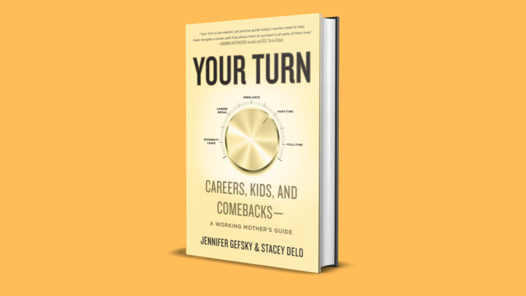 Your Turn: Careers, Kids and Comebacks--A Working Mother's Guide. Book for women navigating career and motherhood and returning to work